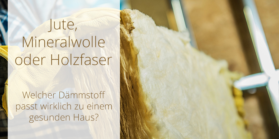 Jute, Mineralwolle oder Holzfaser